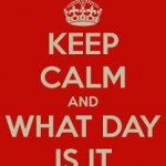 keep calm and what day is it